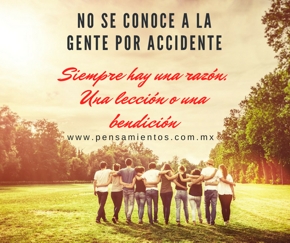 No se conoce a la gente por accidente.