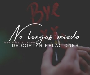 No tengas miedo de cortar relaciones